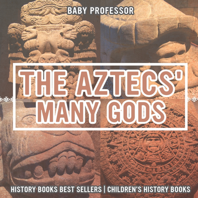 The Aztecs’ Many Gods - History Books Best Sellers | Children’s History Books