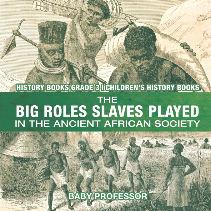 The Big Roles Slaves Played in the Ancient African Society - History Books Grade 3 | Children’s History Books