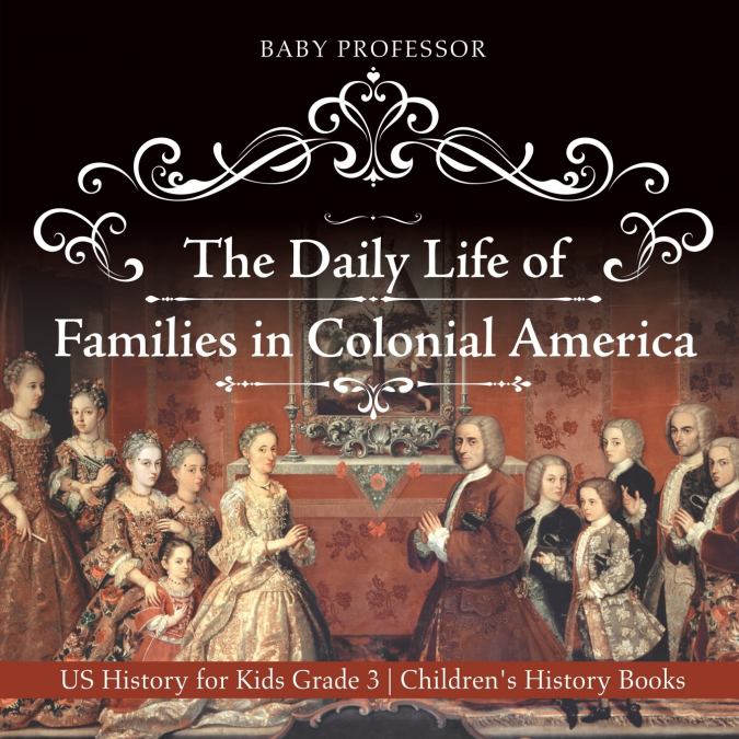 The Daily Life of Families in Colonial America - US History for Kids Grade 3 | Children’s History Books