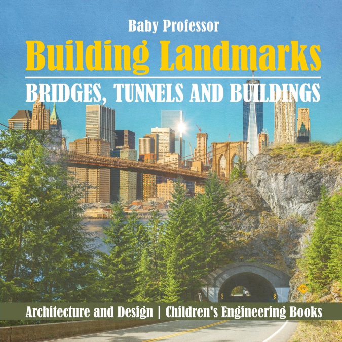 Building Landmarks - Bridges, Tunnels and Buildings - Architecture and Design | Children’s Engineering Books