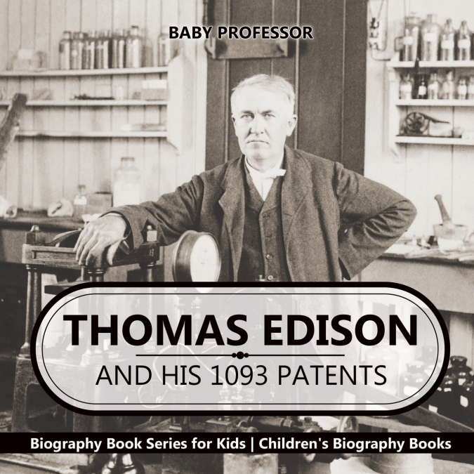 Thomas Edison and His 1093 Patents - Biography Book Series for Kids | Children’s Biography Books