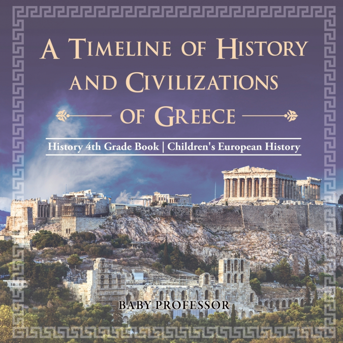 A Timeline of History and Civilizations of Greece - History 4th Grade Book | Children’s European History