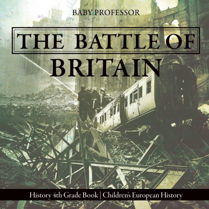 The Battle of Britain - History 4th Grade Book | Children’s European History