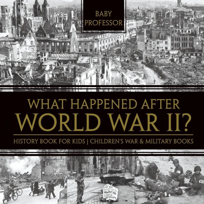 What Happened After World War II? History Book for Kids | Children’s War & Military Books