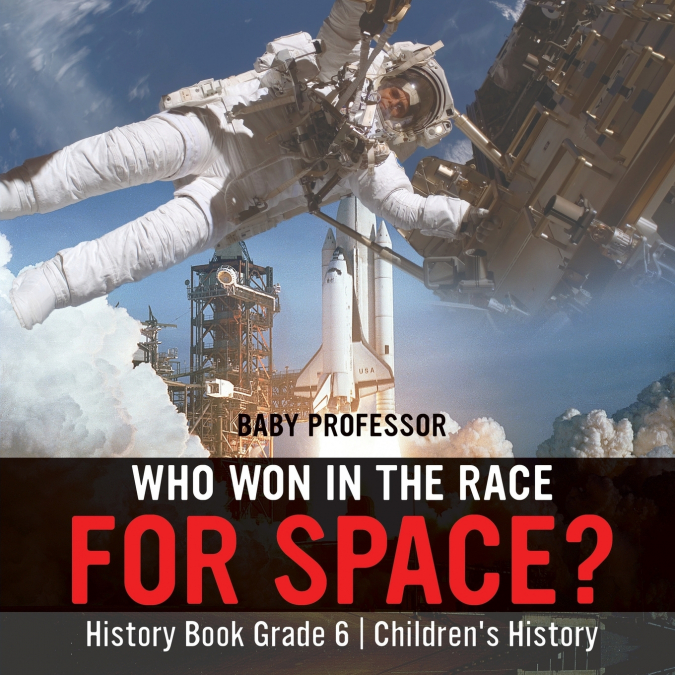 Who Won in the Race for Space? History Book Grade 6 | Children’s History