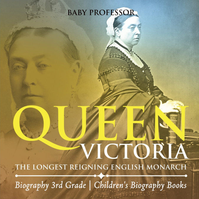 Queen Victoria The Longest Reigning English Monarch - Biography 3rd Grade | Children’s Biography Books