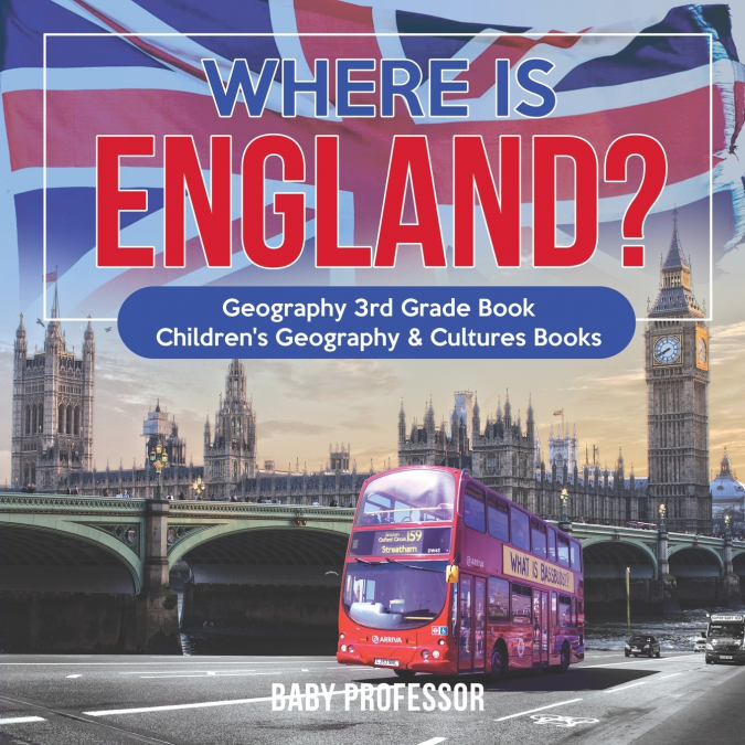 Where is England? Geography 3rd Grade Book | Children’s Geography & Cultures Books