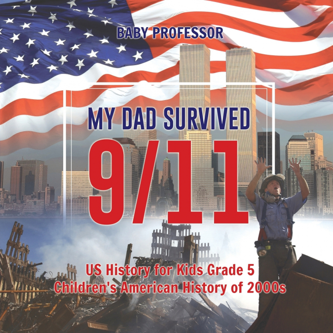 My Dad Survived 9/11! - US History for Kids Grade 5 | Children’s American History of 2000s