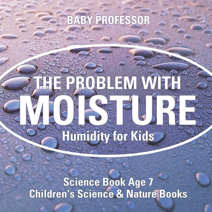 The Problem with Moisture - Humidity for Kids - Science Book Age 7 | Children’s Science & Nature Books