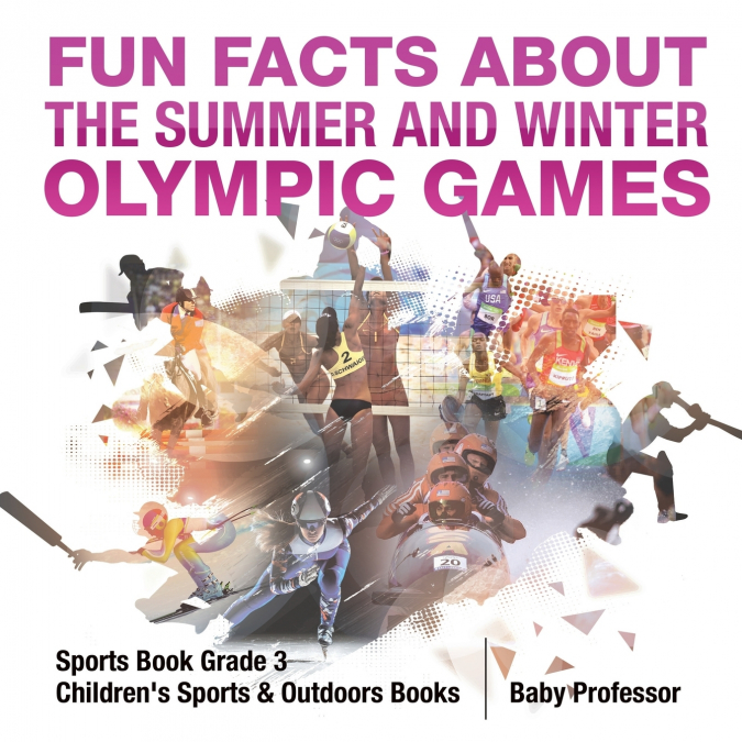 Fun Facts about the Summer and Winter Olympic Games - Sports Book Grade 3 | Children’s Sports & Outdoors Books