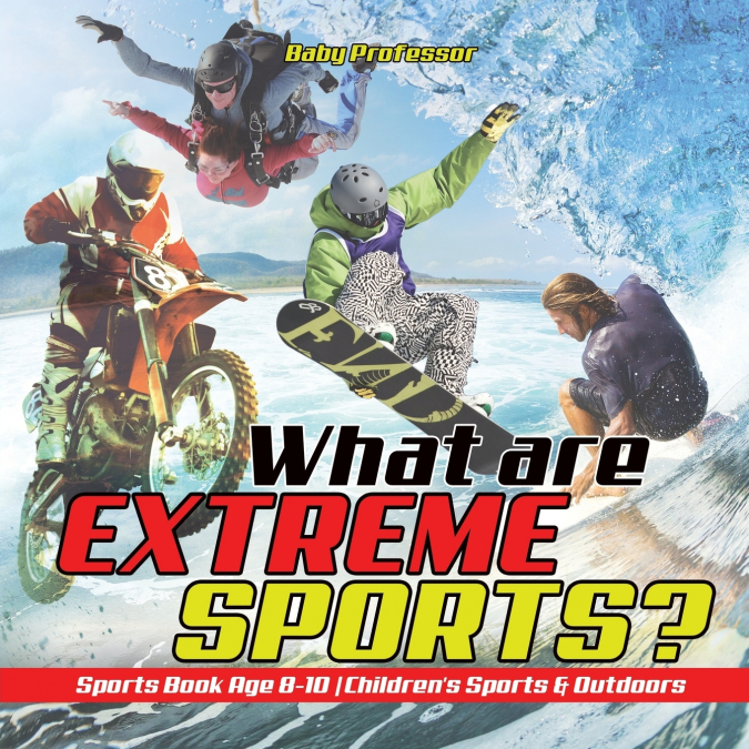 What are Extreme Sports? Sports Book Age 8-10 | Children’s Sports & Outdoors