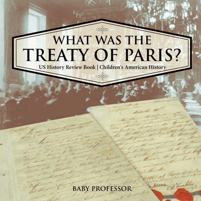 What was the Treaty of Paris? US History Review Book | Children’s American History