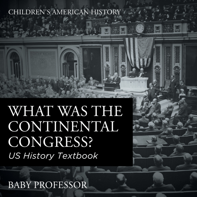 What was the Continental Congress? US History Textbook | Children’s American History