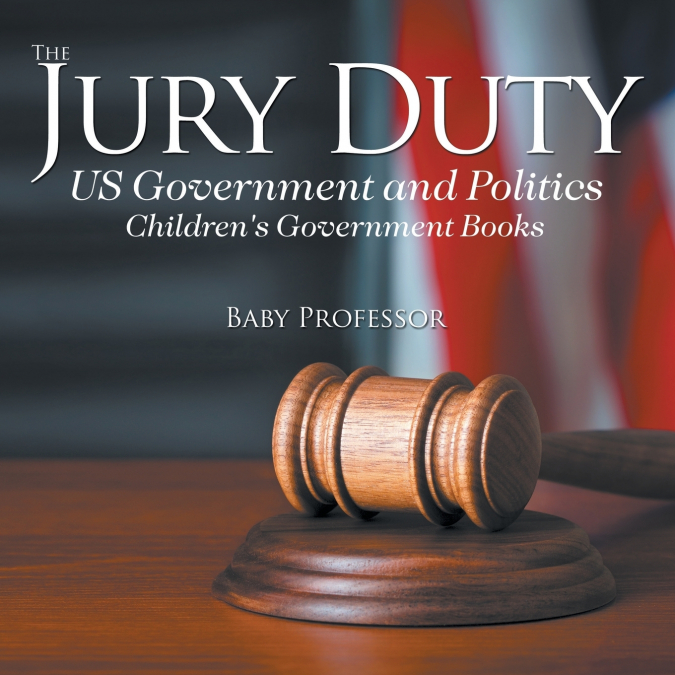 The Jury Duty - US Government and Politics | Children’s Government Books