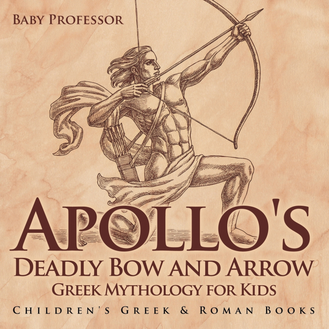 Apollo’s Deadly Bow and Arrow - Greek Mythology for Kids | Children’s Greek & Roman Books