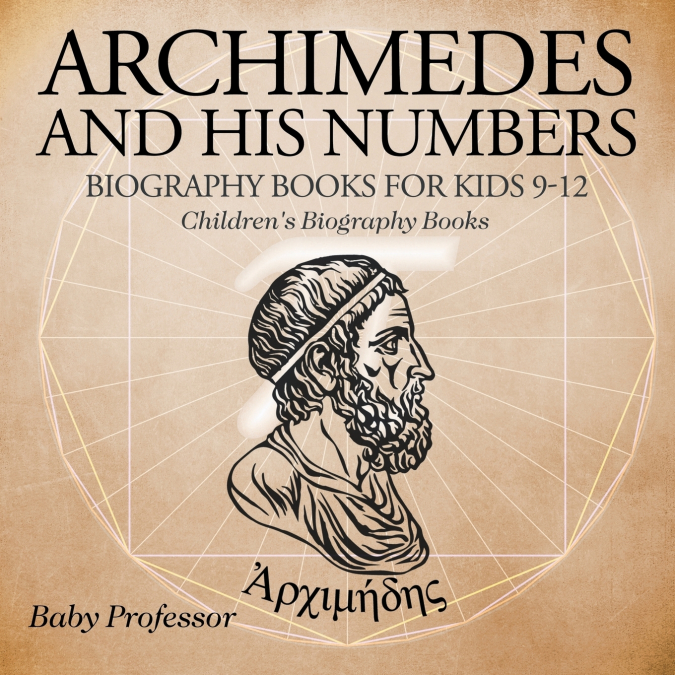 Archimedes and His Numbers - Biography Books for Kids 9-12 | Children’s Biography Books