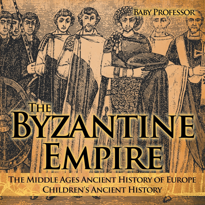The Byzantine Empire - The Middle Ages Ancient History of Europe | Children’s Ancient History