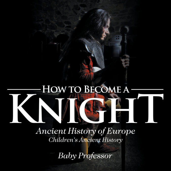 How to Become a Knight - Ancient History of Europe | Children’s Ancient History