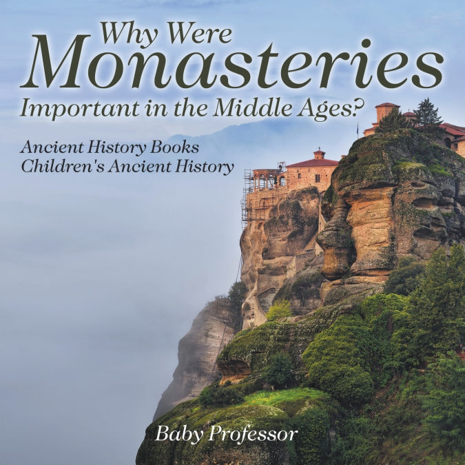 Why Were Monasteries Important in the Middle Ages? Ancient History Books | Children’s Ancient History