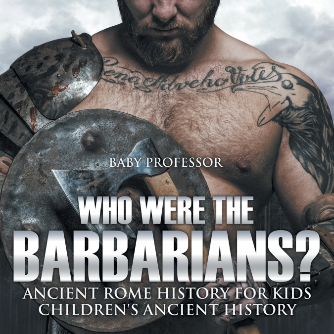 Who Were the Barbarians? Ancient Rome History for Kids | Children’s Ancient History