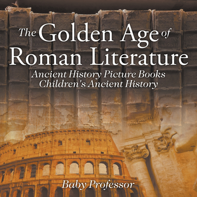 The Golden Age of Roman Literature - Ancient History Picture Books | Children’s Ancient History