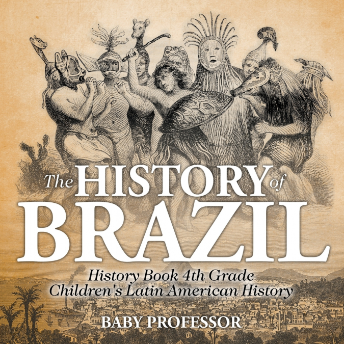 The History of Brazil - History Book 4th Grade | Children’s Latin American History