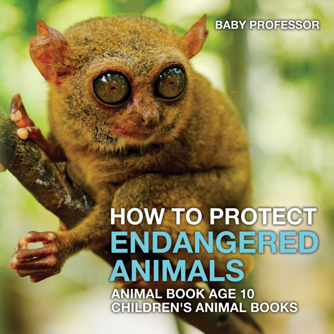 How To Protect Endangered Animals - Animal Book Age 10 | Children’s Animal Books