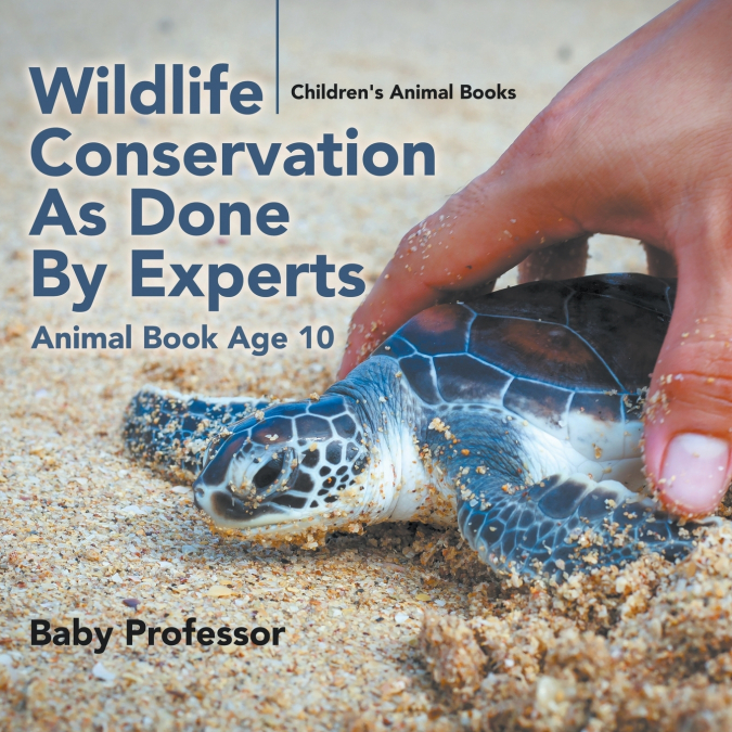 Wildlife Conservation As Done By Experts - Animal Book Age 10 | Children’s Animal Books