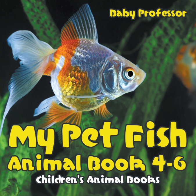 My Pet Fish - Animal Book 4-6 | Children’s Animal Books