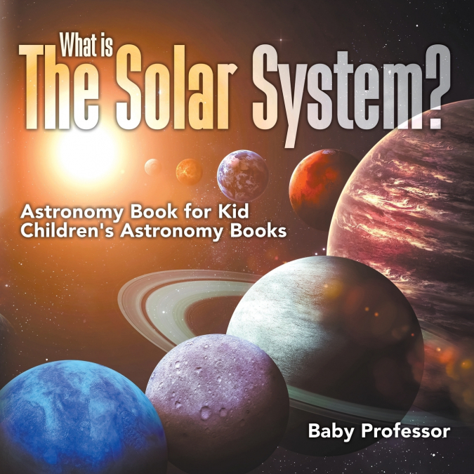 What is The Solar System? Astronomy Book for Kids | Children’s Astronomy Books