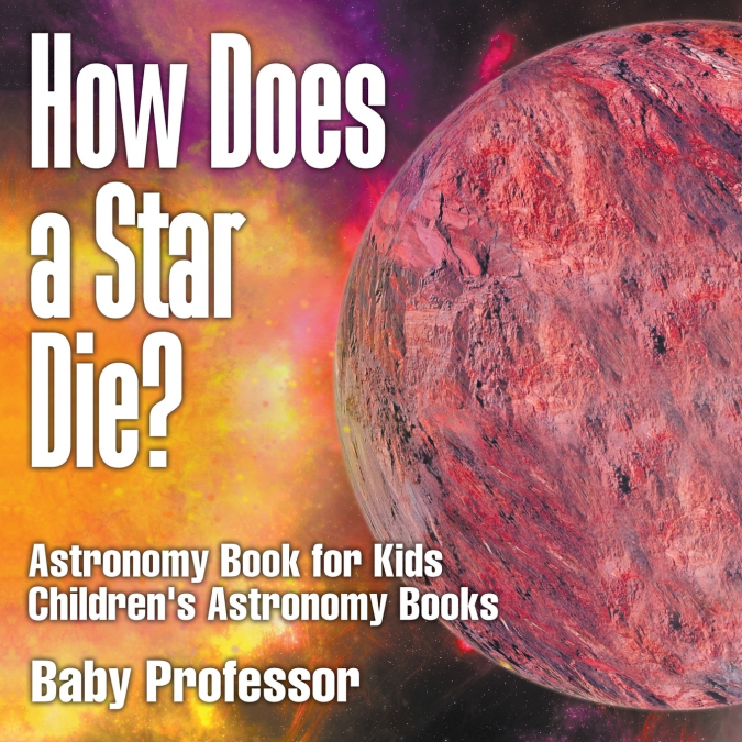 How Does a Star Die? Astronomy Book for Kids | Children’s Astronomy Books