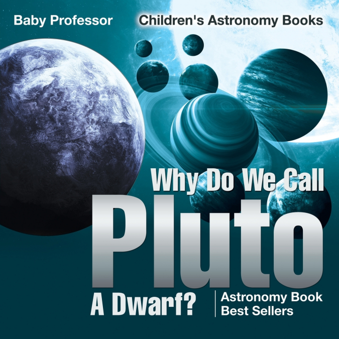 Why Do We Call Pluto A Dwarf? Astronomy Book Best Sellers | Children’s Astronomy Books