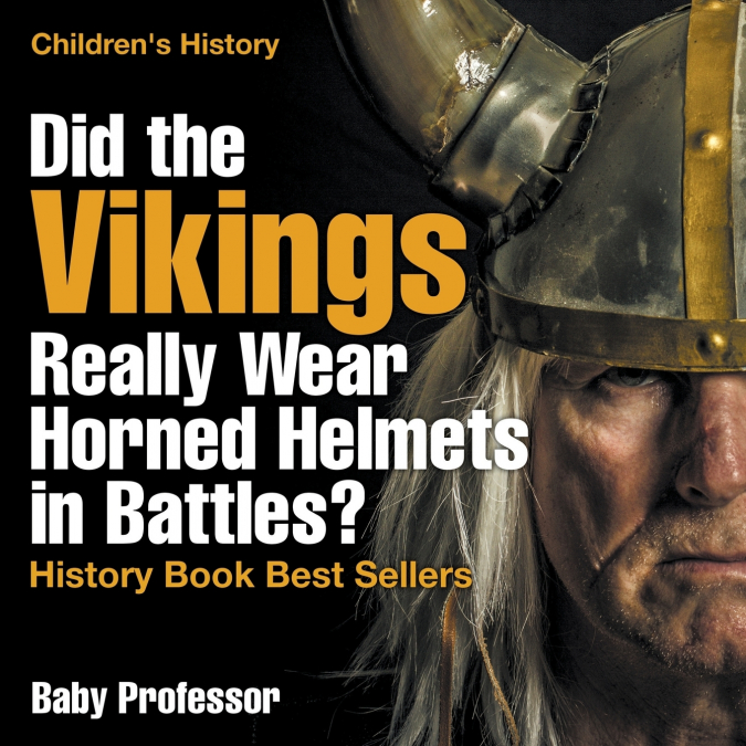 Did the Vikings Really Wear Horned Helmets in Battles? History Book Best Sellers | Children’s History