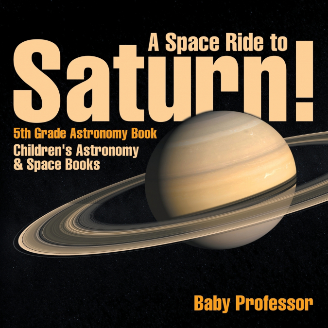A Space Ride to Saturn! 5th Grade Astronomy Book | Children’s Astronomy & Space Books