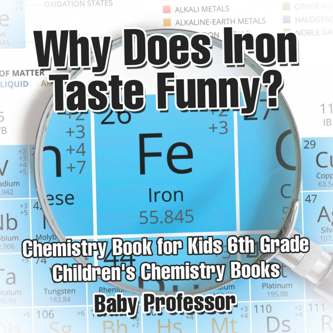 Why Does Iron Taste Funny? Chemistry Book for Kids 6th Grade | Children’s Chemistry Books