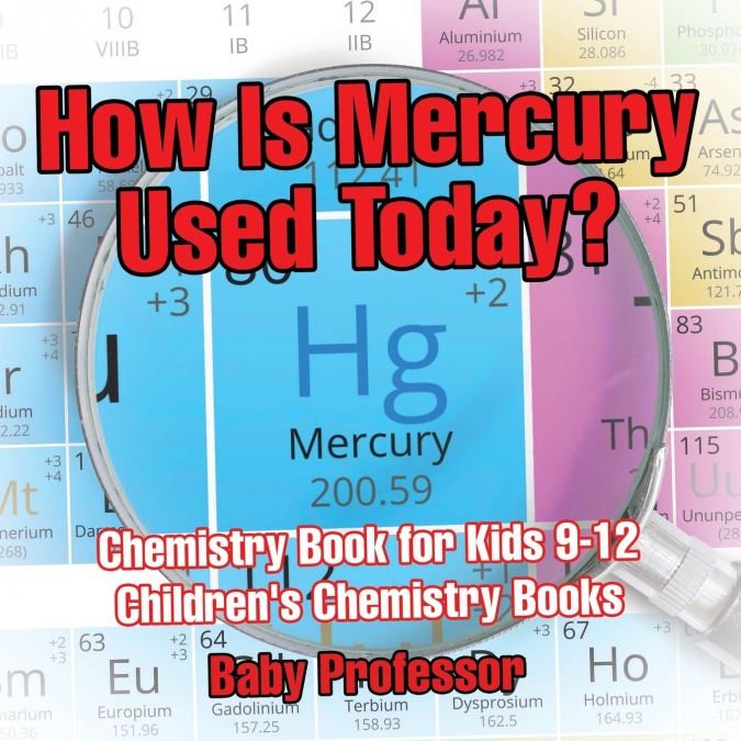 How Is Mercury Used Today? Chemistry Book for Kids 9-12 | Children’s Chemistry Books