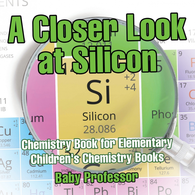 A Closer Look at Silicon - Chemistry Book for Elementary | Children’s Chemistry Books