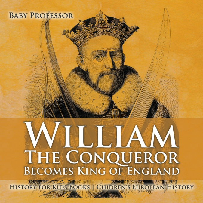 William The Conqueror Becomes King of England - History for Kids Books | Chidren’s European History