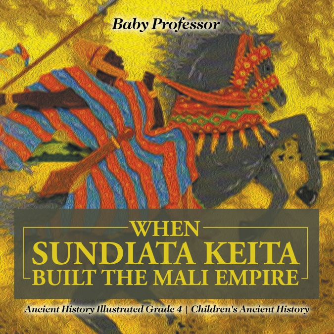 When Sundiata Keita Built the Mali Empire - Ancient History Illustrated Grade 4 | Children’s Ancient History