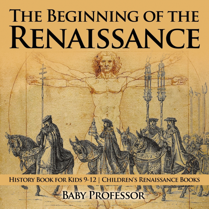 The Beginning of the Renaissance - History Book for Kids 9-12 | Children’s Renaissance Books