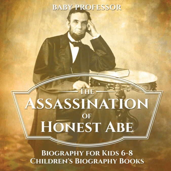 The Assassination of Honest Abe - Biography for Kids 6-8 | Children’s Biography Books