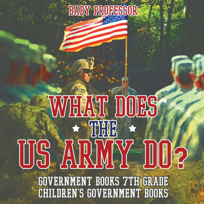 What Does the US Army Do? Government Books 7th Grade | Children’s Government Books