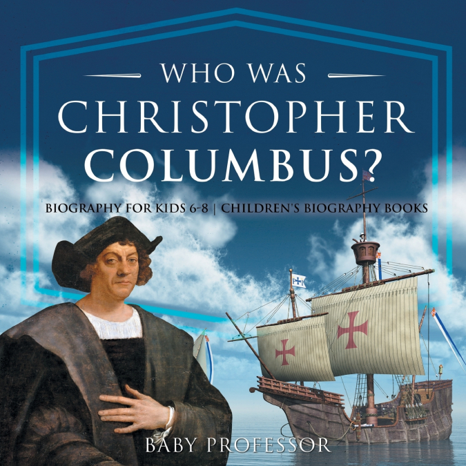 Who Was Christopher Columbus? Biography for Kids 6-8 | Children’s Biography Books