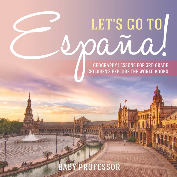Let’s Go to España! Geography Lessons for 3rd Grade | Children’s Explore the World Books