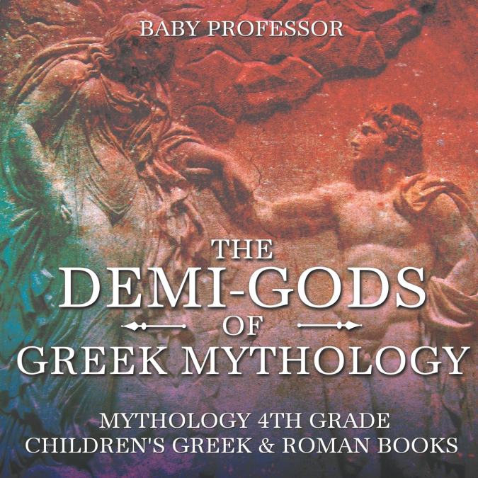 The Demi-Gods of Greek Mythology - Mythology 4th Grade | Children’s Greek & Roman Books