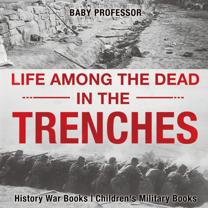 Life among the Dead in the Trenches - History War Books | Children’s Military Books