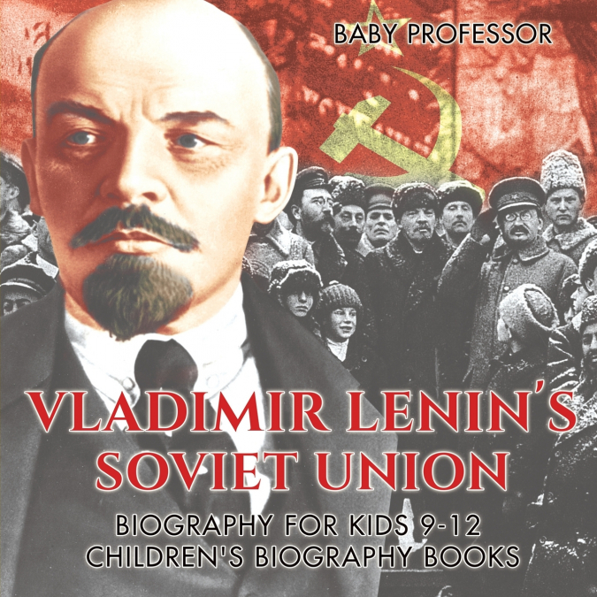 Vladimir Lenin’s Soviet Union - Biography for Kids 9-12 | Children’s Biography Books