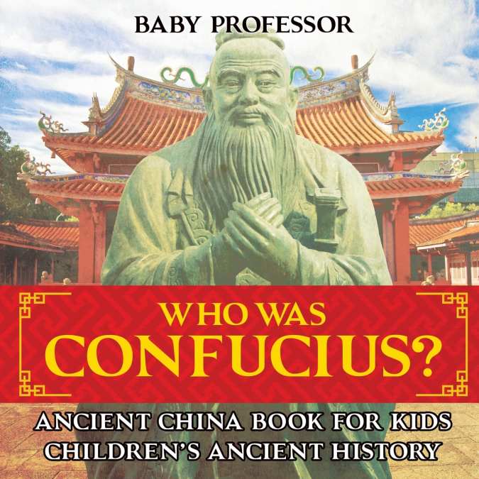 Who Was Confucius? Ancient China Book for Kids | Children’s Ancient History