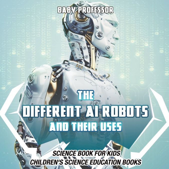 The Different AI Robots and Their Uses - Science Book for Kids | Children’s Science Education Books