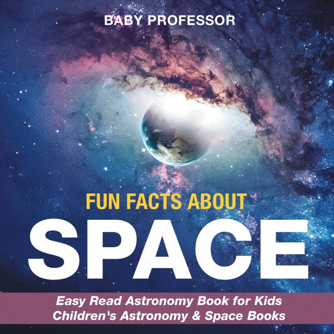 Fun Facts about Space - Easy Read Astronomy Book for Kids | Children’s Astronomy & Space Books
